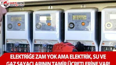 Elektriğe Zam Yok Ama Elektrik, Su ve Gaz Sayaçlarının Tamir Ücretlerine Var!