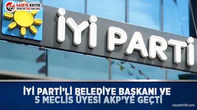 İYİ Parti'li Belediye Başkanı ve 5 Meclis Üyesi AKP'ye Geçti