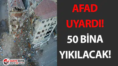 AFAD'dan açıklama! 50 bina acil olarak yıkılacak!