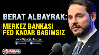 Berat Albayrak: Merkez Bankası, Fed kadar bağımsız