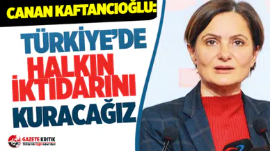 CANAN KAFTANCIOĞLU: TÜRKİYE'DE HALKIN İKTİDARINI KURACAĞIZ
