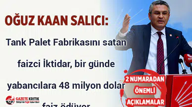Oğuz Kaan Salıcı:Tank Palet Fabrikasını satan faizci iktidar, bir günde yabancılara 48 milyon dolar faiz ödüyor