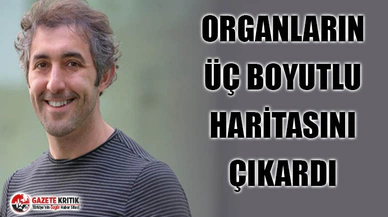 TÜRK BİLİM İNSANI, ORGANLARIN ÜÇ BOYUTLU HARİTASINI ÇIKARMAYI BAŞARDI