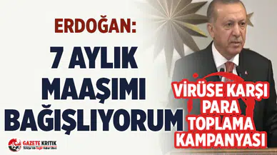 Koronavirüs'e karşı para toplama kampanyası: Erdoğan 7 aylık maaşını bağışladı