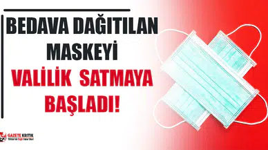 Bedava olduğu açıklanan maskeyi Valilik satmaya başladı!