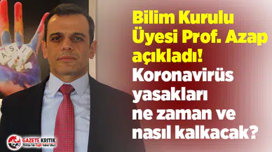 Bilim Kurulu Üyesi Prof. Azap açıkladı! Korona yasakları ne zaman ve nasıl kalkacak?