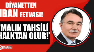 Diyanet'ten IBAN fetvası: Malın tahsili halktan olur !