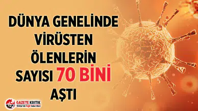 Dünya genelinde koronavirüsten ölenlerin sayısı 70 bini aştı