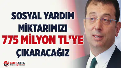 İmamoğlu: Sosyal yardım miktarımızı 775 milyon liraya çıkarmaya karar verdik