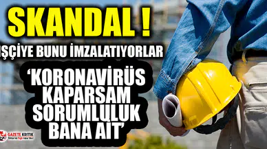 İşçilere skandal taahhütname: Koronavirüs kaparsam sorumluluk bana ait