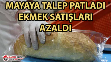 Mayaya talep patladı, ekmek satışları yüzde 35 azaldı