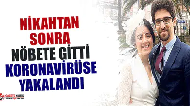Nikahtan sonra nöbete gitti, koronavirüse yakalandı
