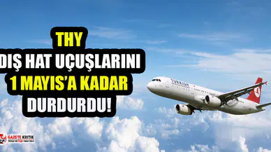 THY, dış hat uçuşlarını 1 Mayıs'a kadar durdurdu