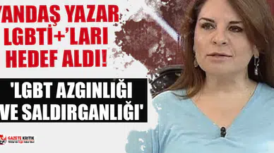 Yandaş Star yazarı LGBTİ+ vatandaşları hedef aldı: 'LGBT azgınlığı ve saldırganlığı'