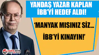 Yandaş yazar Kaplan İBB'yi hedef aldı: “Manyak mısınız siz… İBB’yi kınayın!”