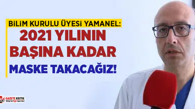 Bilim Kurulu üyesi Prof. Dr. Levent Yamanel: En iyi ihtimal 2021’in başına kadar maske takacağız