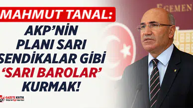 CHP'li Tanal: Türkiye'ye 'Sarı Baro' utancı yaşatmayın!