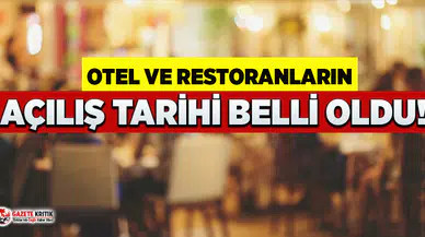 Otel ve restoranların açılış tarihi belli oldu