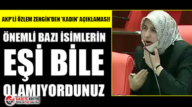 AKP'li Özlem Zengin'den 'kadın' açıklaması!