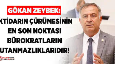 CHP'li Zeybek: 'İktidarın Çürümesinin En Son Noktası Peşkeş Çeken Bürokratların Utanmazlıklarıdır'