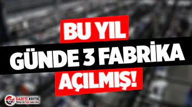 Ekonomide flaş tablo: Bu yıl günde 3 fabrika açılmış!