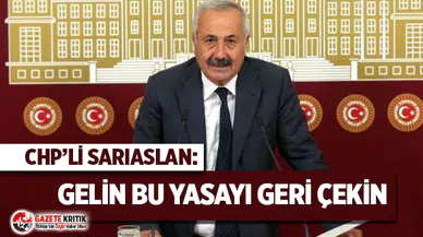 CHP'li Sarıaslan: "Gelin bu yasayı geri çekin"