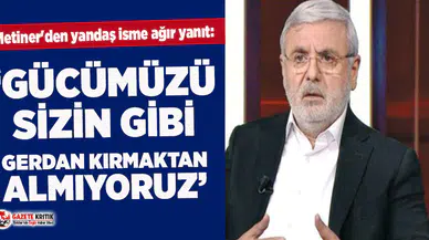Metiner'den yandaş isme ağır yanıt: Gücümüzü sizin gibi gerdan kırmaktan almıyoruz