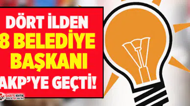 8 belediye başkanı AKP'ye geçti!