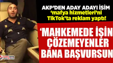 AKP’den aday adayı olan Kejanlı verdiği ‘mafya hizmetleri’ni TikTok’ta reklam yaptı!