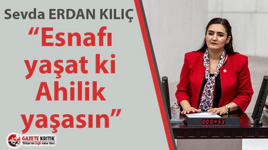 CHP'li Kılıç: “Esnafı yaşat ki Ahilik yaşasın”