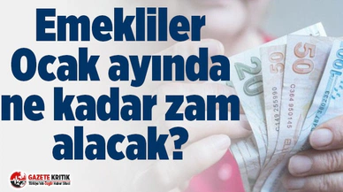 Emekliler Ocak ayında ne kadar zam alacak?