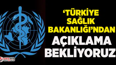 Dünya Sağlık Örgütü'nden flaş Türkiye açıklaması!