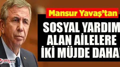 Sosyal yardım alan ailelere Mansur Yavaş'tan iki müjde!