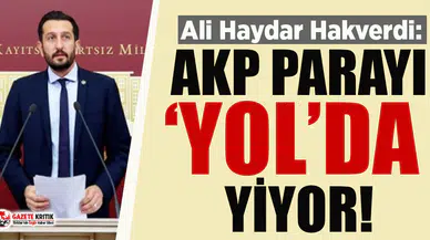 CHP'li Ali Haydar Hakverdi: AKP parayı "yol"da yiyor!