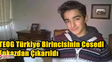 TEOG Türkiye Birincisinin Cesedi Enkazdan Çıkarıldı