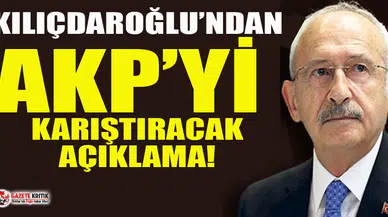 CHP Lideri Kemal Kılıçdaroğlu'ndan AKP'yi karıştıracak açıklama
