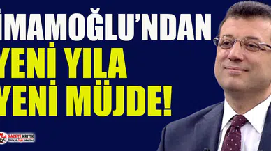Ekrem İmamoğlu’ndan yeni yıla yeni müjde!