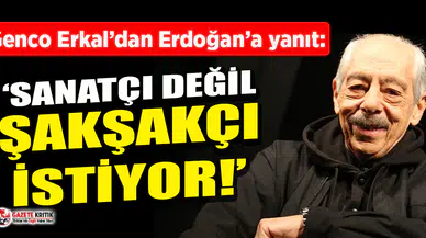 Genco Erkal'dan Erdoğan'ın sanatçı tarifine yanıt: Sanatçı değil, şakşakçı istiyor