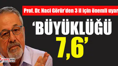 Prof. Dr. Naci Görür'den 3 il için kritik uyarı!