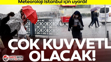 Meteoroloji'den İstanbul için son dakika uyarısı!