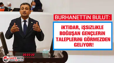 CHP'li Burhanettin Bulut: İktidar, işsizlikle boğuşan gençlerin taleplerini görmezden geliyor!