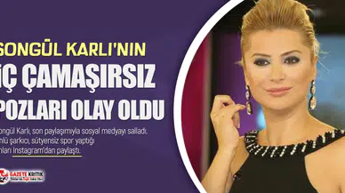 Songül Karlı'nın iç çamaşırsız pozları olay oldu