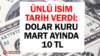 Ünlü isim tarih verdi: Dolar 10 TL Olacak!