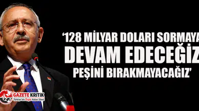 Kılıçdaroğlu'ndan '128 milyar dolar nerede?' afişlerine soruşturma açılmasıyla ilgili açıklama