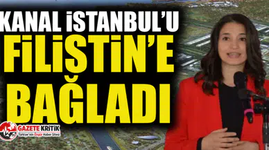 AKP'li vekil Kanal İstanbul'u Filistin'e bağladı