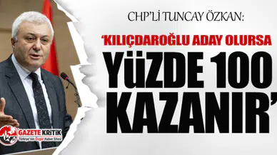 CHP'li Tuncay Özkan: Kemal Kılıçdaroğlu, Cumhurbaşkanlığı'na aday olursa yüzde 100 kazanır