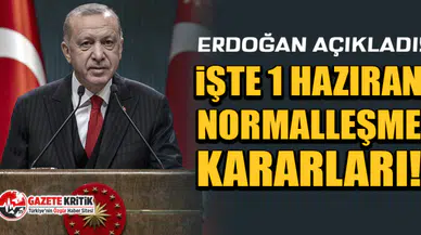 Erdoğan Açıkladı! İşte 1 Haziran Normalleşme Kararları!