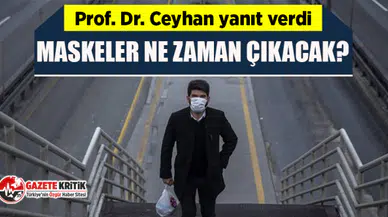 Maskeleri ne zaman çıkarabiliriz? Prof. Dr. Ceyhan yanıt verdi