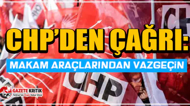 CHP’den çağrı: Makam araçlarından vazgeçin