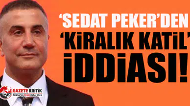 Sedat Peker'den flaş 'kiralık katil' iddiası